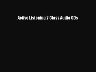 Download Active Listening 2 Class Audio CDs Free Books