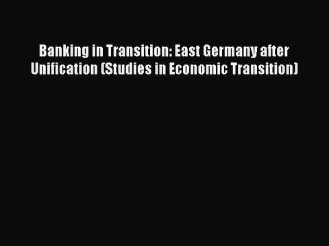 Read Banking in Transition: East Germany after Unification (Studies in Economic Transition)
