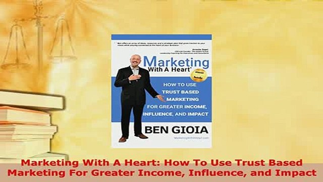 Download Marketing With A Heart How To Use Trust Based Marketing For Greater Income Influence and Read Online
