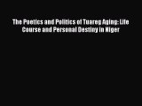 Read The Poetics and Politics of Tuareg Aging: Life Course and Personal Destiny in Niger Ebook