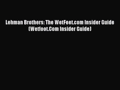 Download Lehman Brothers: The WetFeet.com Insider Guide (Wetfoot.Com Insider Guide) PDF Online
