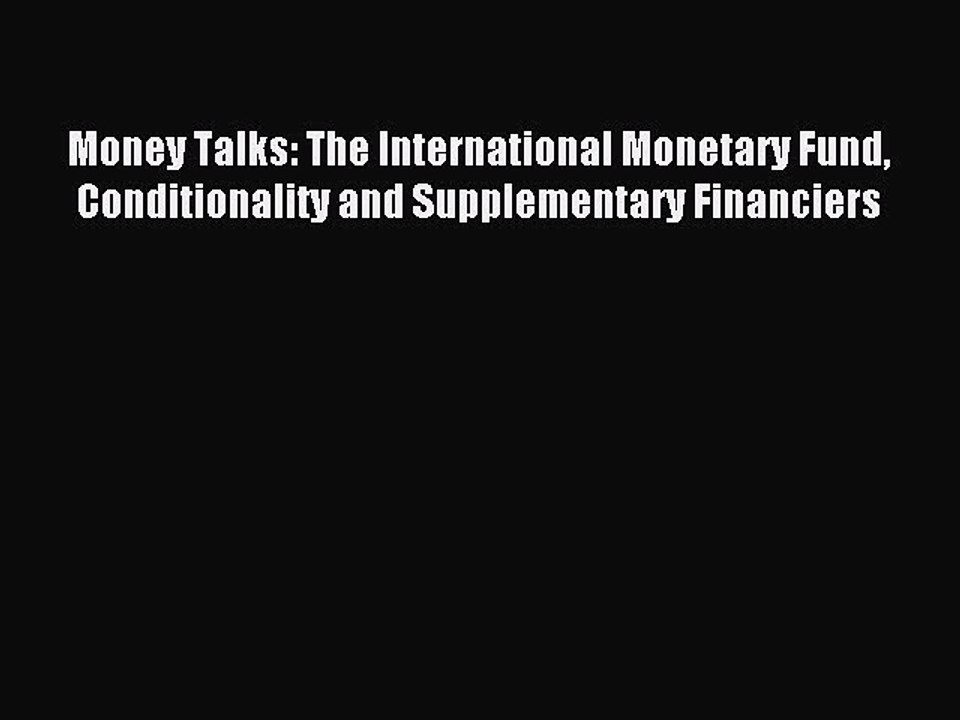 Read Money Talks: The International Monetary Fund Conditionality and Supplementary Financiers
