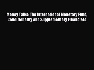 Read Money Talks: The International Monetary Fund Conditionality and Supplementary Financiers