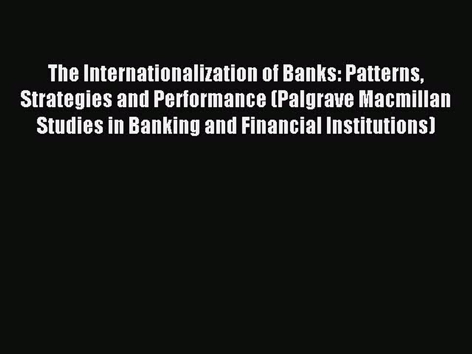 Read The Internationalization of Banks: Patterns Strategies and Performance (Palgrave Macmillan