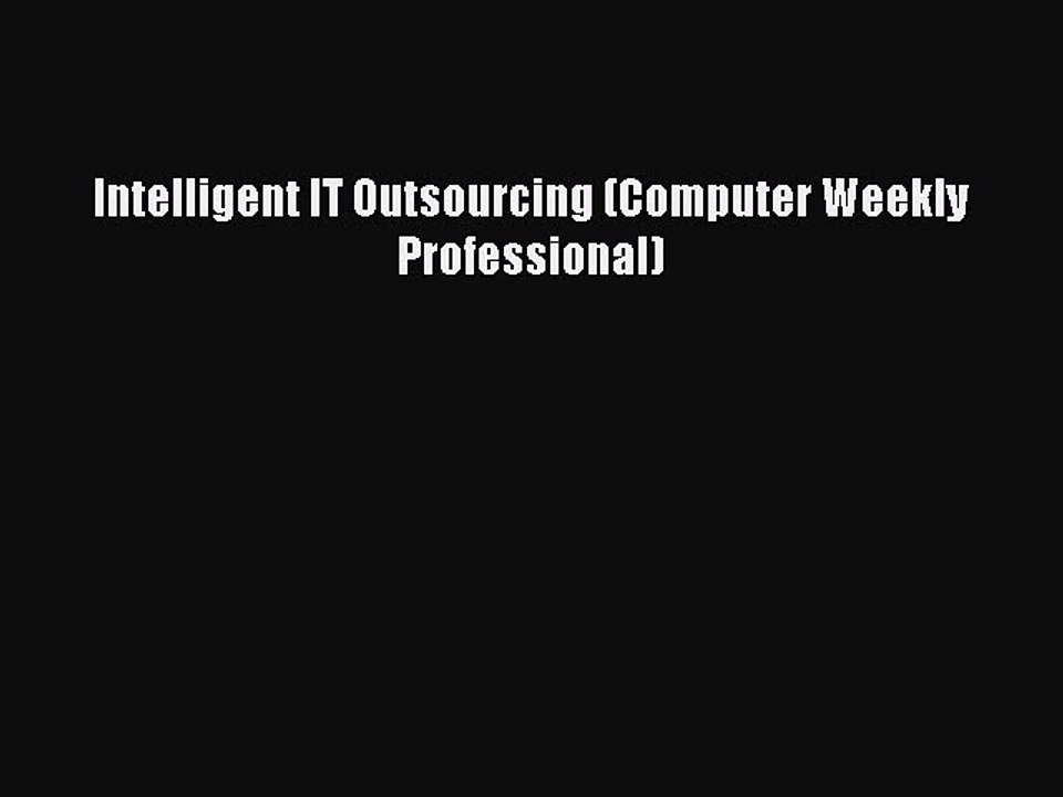 Read Intelligent IT Outsourcing (Computer Weekly Professional) PDF Free