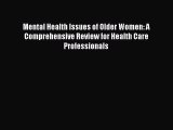 Read Mental Health Issues of Older Women: A Comprehensive Review for Health Care Professionals