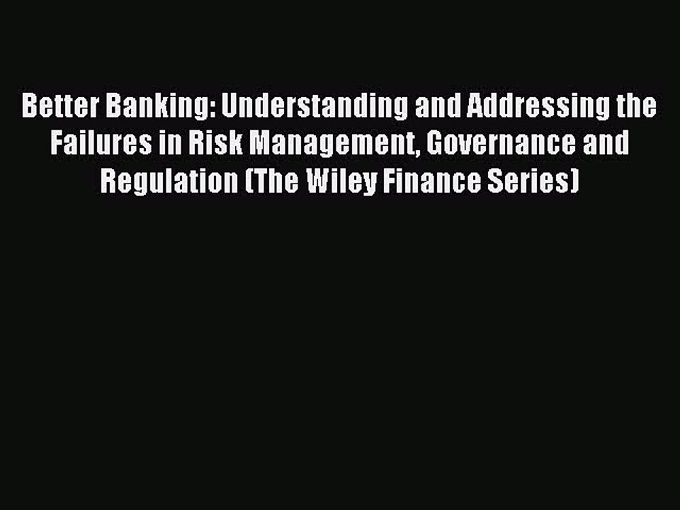 Read Better Banking: Understanding and Addressing the Failures in Risk Management Governance