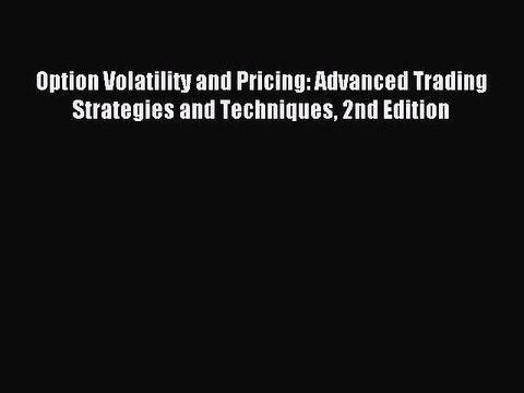 Read Option Volatility and Pricing: Advanced Trading Strategies and Techniques 2nd Edition