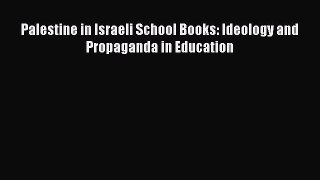 [PDF] Palestine in Israeli School Books: Ideology and Propaganda in Education [Download] Online
