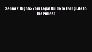 Read Seniors' Rights: Your Legal Guide to Living Life to the Fullest Ebook Free
