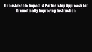 [PDF] Unmistakable Impact: A Partnership Approach for Dramatically Improving Instruction [Download]