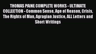 Read THOMAS PAINE COMPLETE WORKS - ULTIMATE COLLECTION - Common Sense Age of Reason Crisis