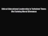 [PDF] Ethical Educational Leadership in Turbulent Times: (Re) Solving Moral Dilemmas [Read]