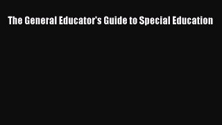 Read The General Educator's Guide to Special Education Ebook Free