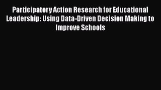 [PDF] Participatory Action Research for Educational Leadership: Using Data-Driven Decision