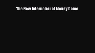 Read The New International Money Game Ebook Free