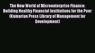 Read The New World of Microenterprise Finance: Building Healthy Financial Institutions for