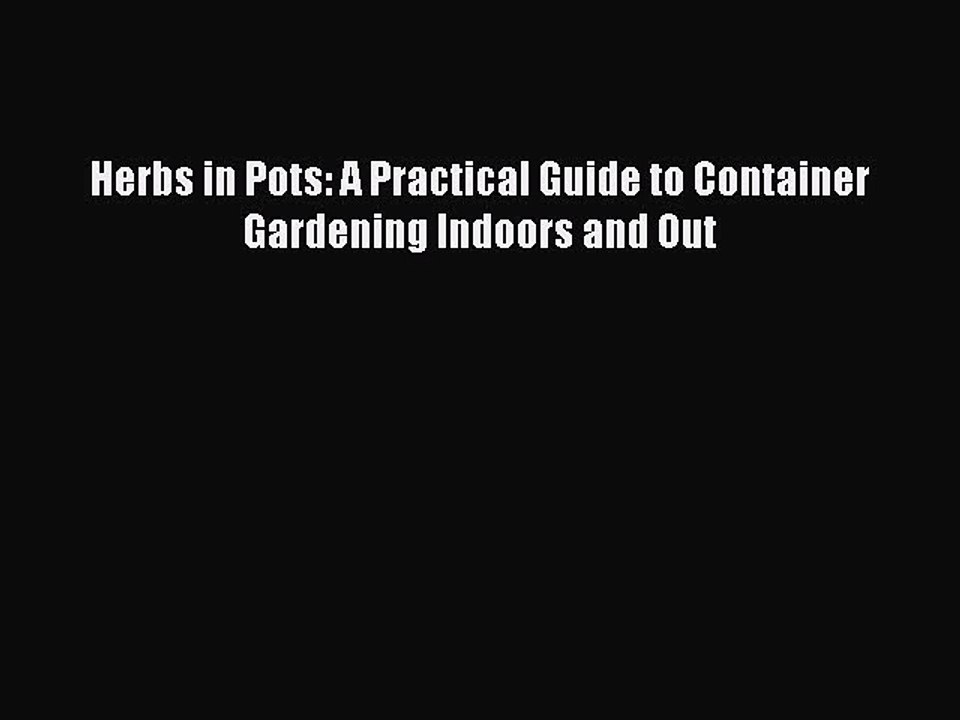 Download Herbs in Pots: A Practical Guide to Container Gardening Indoors and Out Ebook Free
