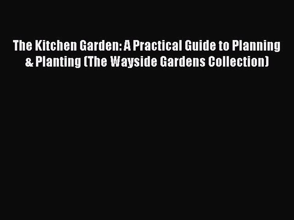 Download The Kitchen Garden: A Practical Guide to Planning & Planting (The Wayside Gardens