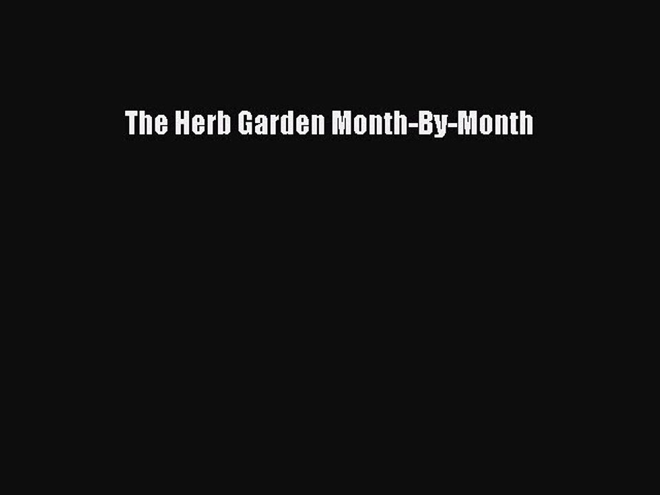 Read The Herb Garden Month-By-Month Ebook Free