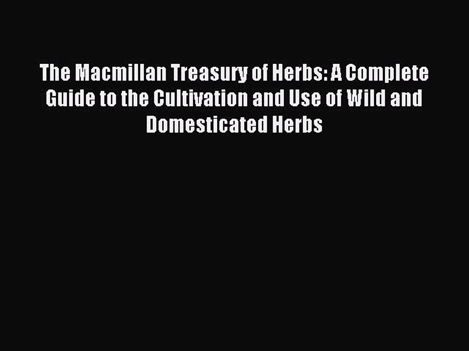 Read The Macmillan Treasury of Herbs: A Complete Guide to the Cultivation and Use of Wild and