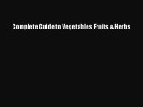 Read Complete Guide to Vegetables Fruits & Herbs Ebook Free