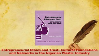 Download  Entrepreneurial Ethics and Trust Cultural Foundations and Networks in the Nigerian Read Online