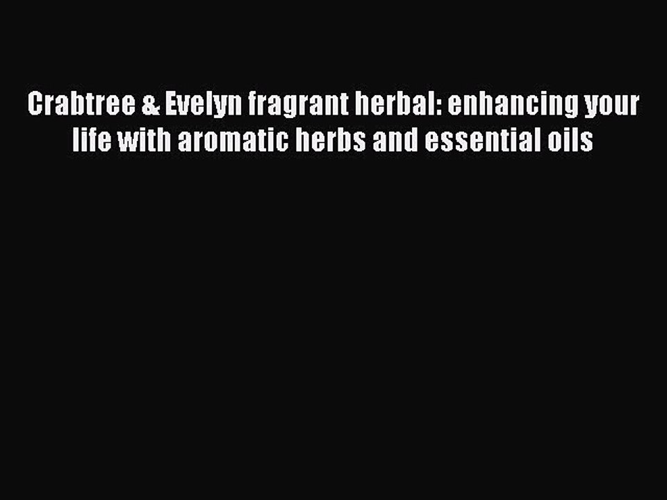 Read Crabtree & Evelyn fragrant herbal: enhancing your life with aromatic herbs and essential