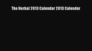 Read The Herbal 2013 Calendar 2013 Calendar Ebook Free