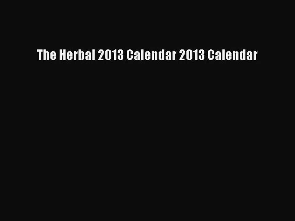 Read The Herbal 2013 Calendar 2013 Calendar Ebook Free