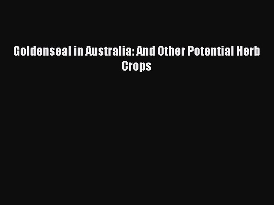 Download Goldenseal in Australia: And Other Potential Herb Crops Ebook Free