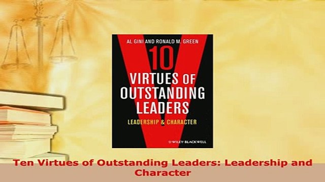 Download Ten Virtues of Outstanding Leaders Leadership and Character Read Online