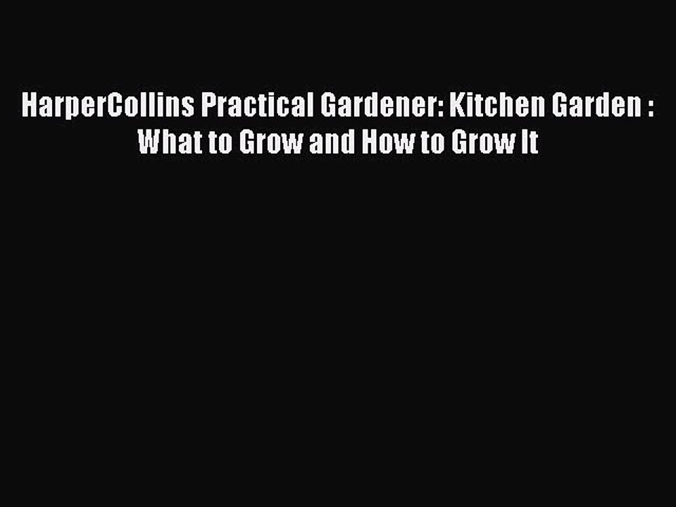 Download HarperCollins Practical Gardener: Kitchen Garden: What to Grow and How to Grow It