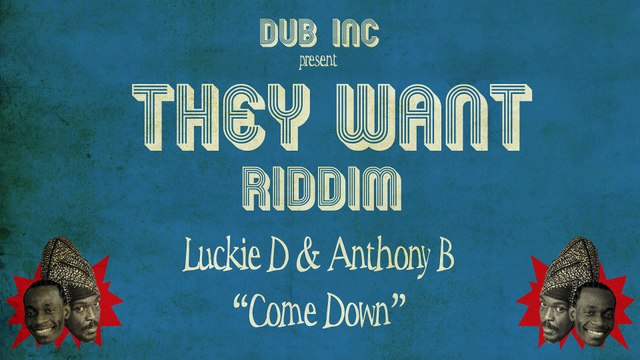 Lukie D & Anthony B - Come Down ( They Want Riddim Produced by DUB INC)