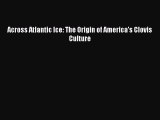 PDF Across Atlantic Ice: The Origin of America's Clovis Culture Free Books