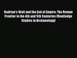Download Hadrian's Wall and the End of Empire: The Roman Frontier in the 4th and 5th Centuries