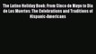 Read The Latino Holiday Book: From Cinco de Mayo to Dia de Los Muertos: The Celebrations and