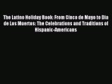Read The Latino Holiday Book: From Cinco de Mayo to Dia de Los Muertos: The Celebrations and