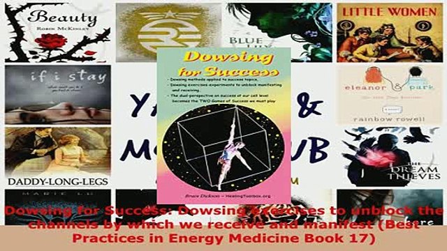 PDF Dowsing for Success Dowsing exercises to unblock the channels by which we receive and Read Full Ebook
