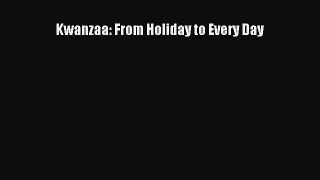 Read Kwanzaa: From Holiday to Every Day Ebook Free
