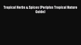 Read Tropical Herbs & Spices (Periplus Tropical Nature Guide) Ebook Free