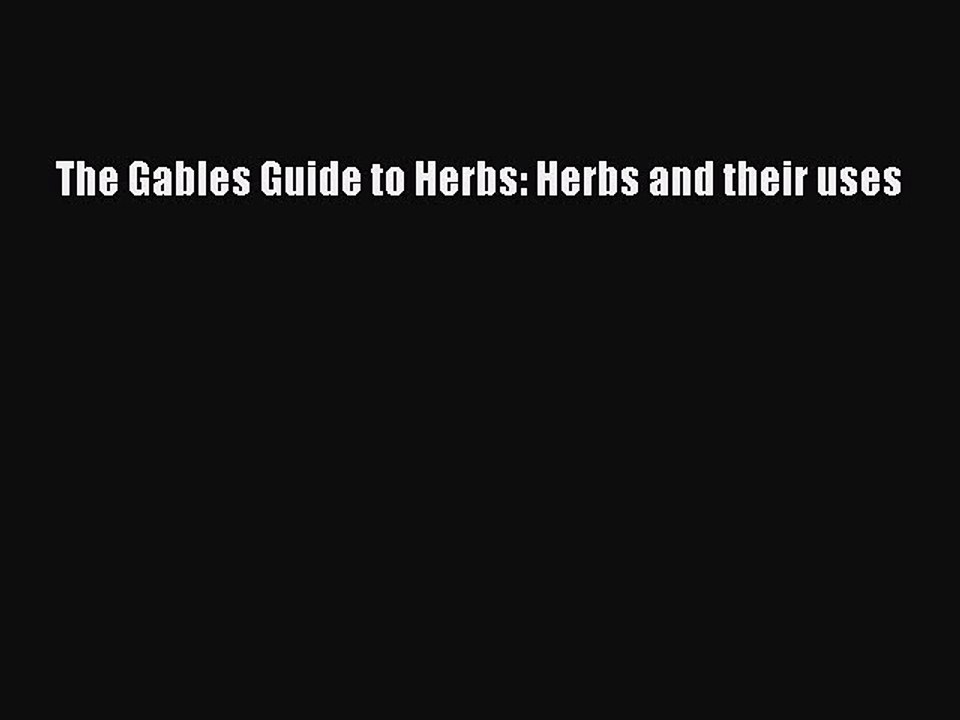 Download The Gables Guide to Herbs: Herbs and their uses Ebook Online