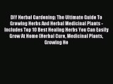Read DIY Herbal Gardening: The Ultimate Guide To Growing Herbs And Herbal Medicinal Plants