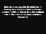 Read DIY Herbal Gardening: The Ultimate Guide To Growing Herbs And Herbal Medicinal Plants