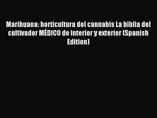 Read Marihuana: horticultura del cannabis La biblia del cultivador MÉDICO de interior y exterior