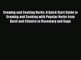 Read Growing and Cooking Herbs: A Quick Start Guide to Growing and Cooking with Popular Herbs