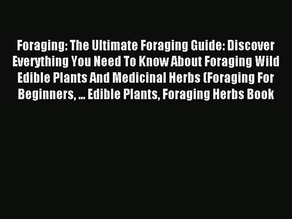 Read Foraging: The Ultimate Foraging Guide: Discover Everything You Need To Know About Foraging