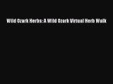 Download Wild Ozark Herbs: A Wild Ozark Virtual Herb Walk PDF Free