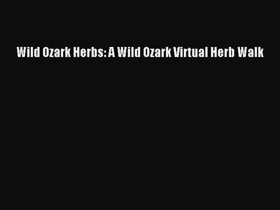 Download Wild Ozark Herbs: A Wild Ozark Virtual Herb Walk PDF Free