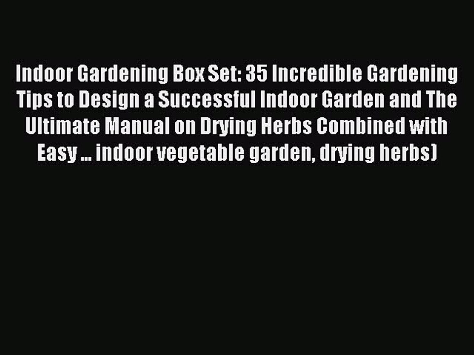 Read Indoor Gardening Box Set: 35 Incredible Gardening Tips to Design a Successful Indoor Garden